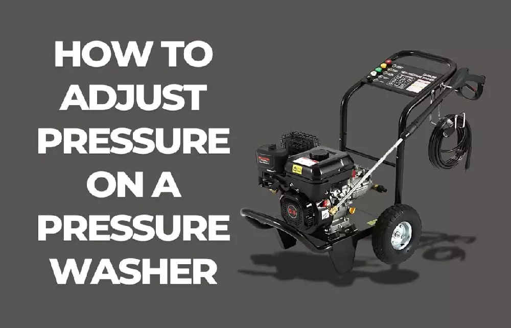 How to adjust the pressure on a pressure washer
